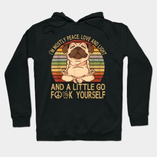 I'm Mostly Peace Love And Light And A Little Go Yoga Pug Dog Hoodie